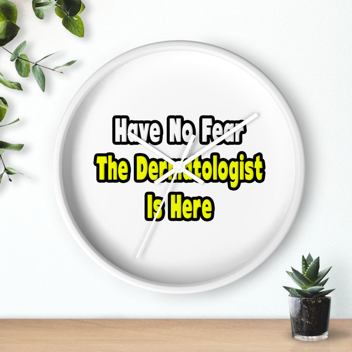 No Fear, The Dermatologist Is Here - Wall Clock