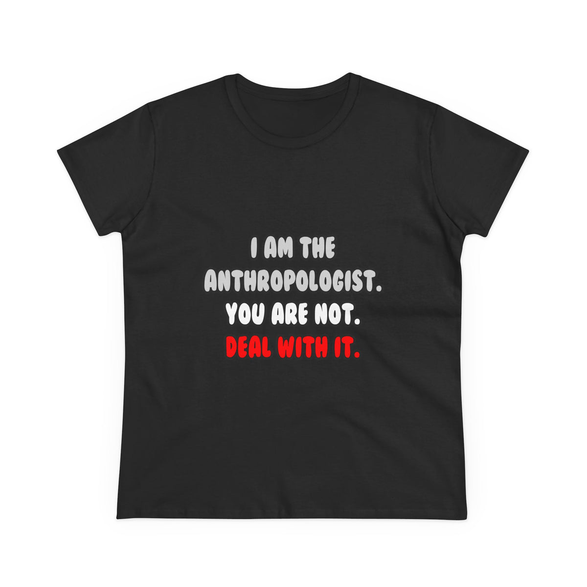 Deal With It ... Funny Anthropologist - Women's Midweight Cotton Tee