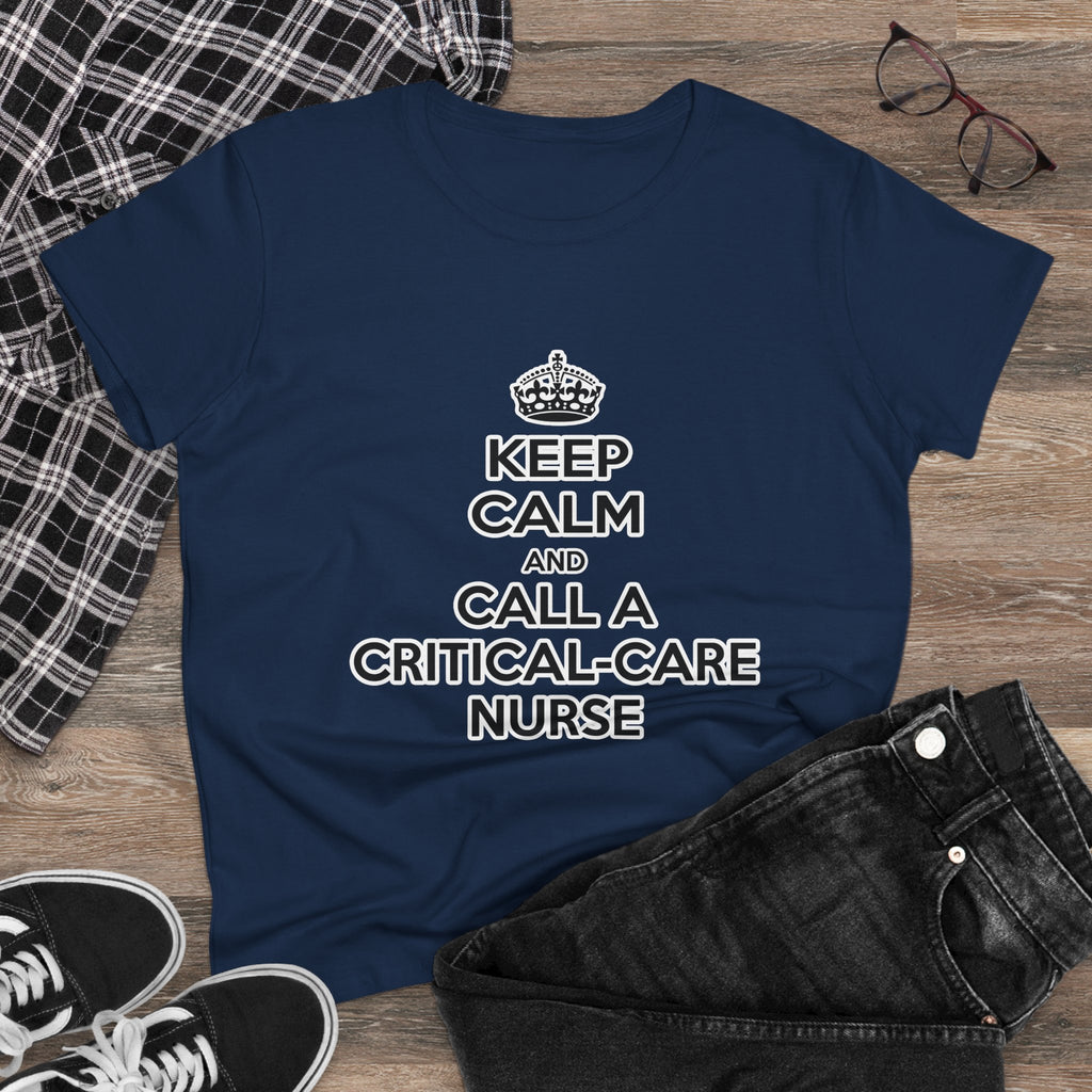Keep Calm and Call a Critical Care Nurse - Women's Midweight Cotton Tee