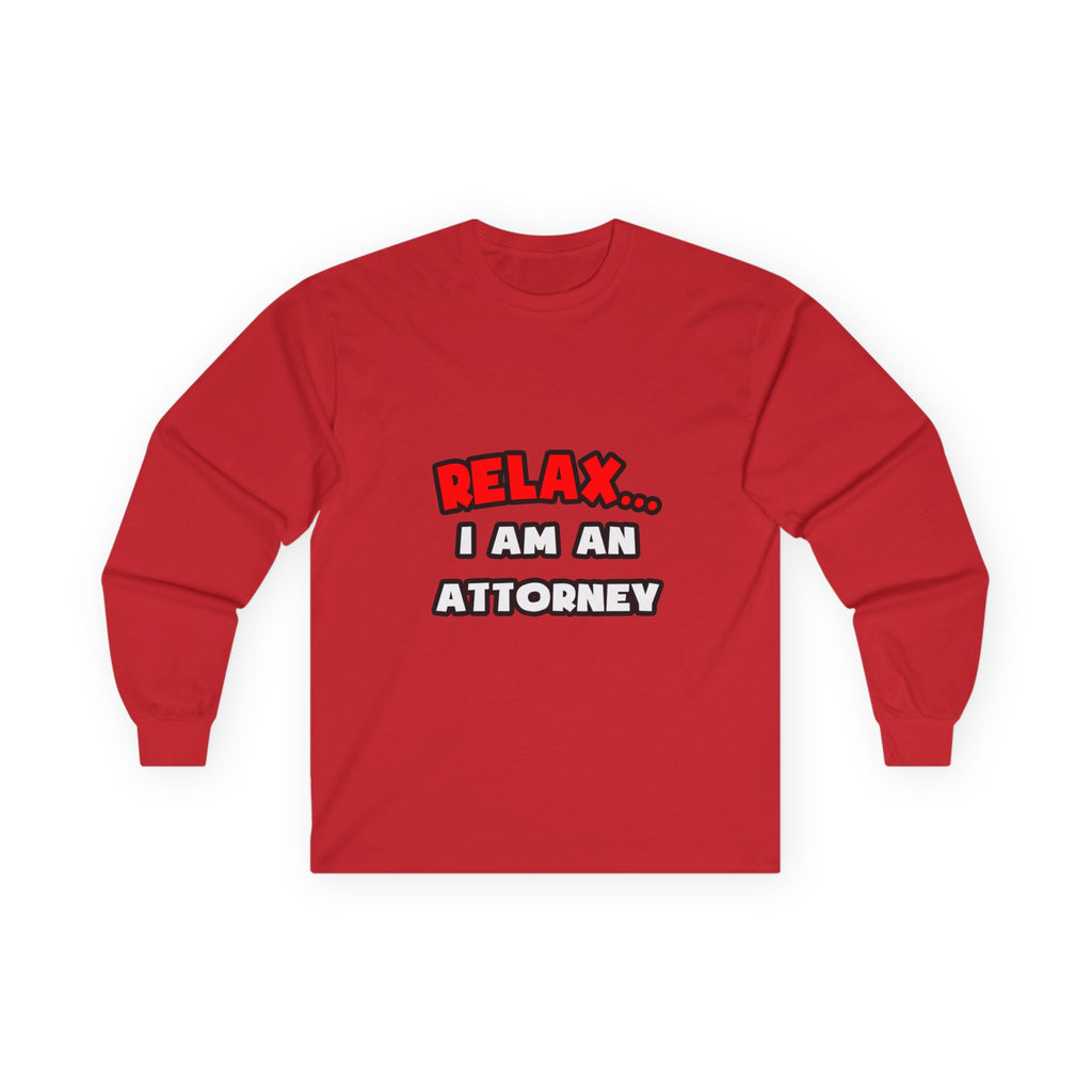 Relax ... I Am an Attorney - Unisex Ultra Cotton Long Sleeve Tee