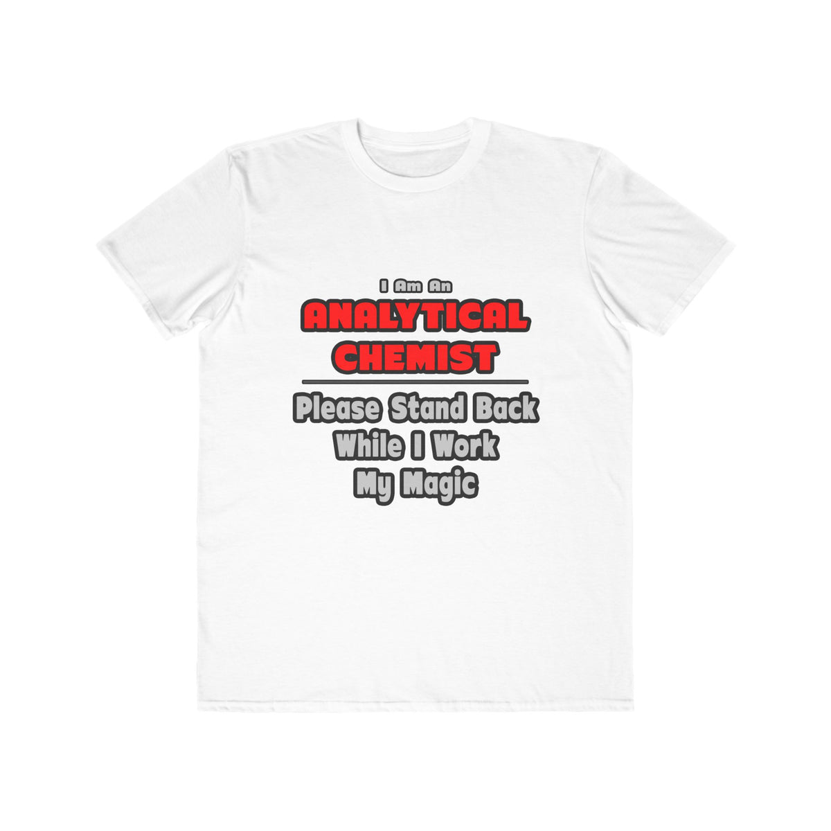 Analytical Chemist...Work My Magic - Men's Lightweight Fashion Tee