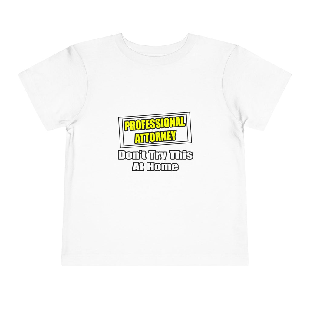 Professional Attorney...Don't Try This At Home - Toddler Short Sleeve Tee