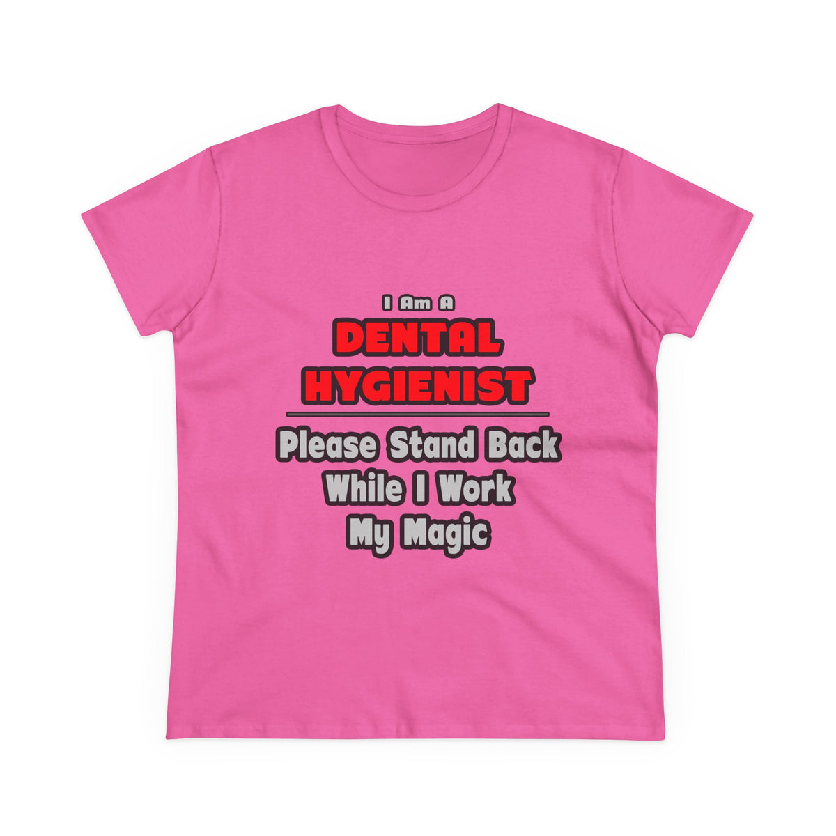 Dental Hygienist...Work My Magic - Women's Midweight Cotton Tee