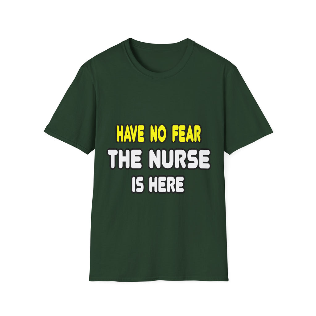 Have No Fear, The Nurse Is Here - Unisex Softstyle T-Shirt