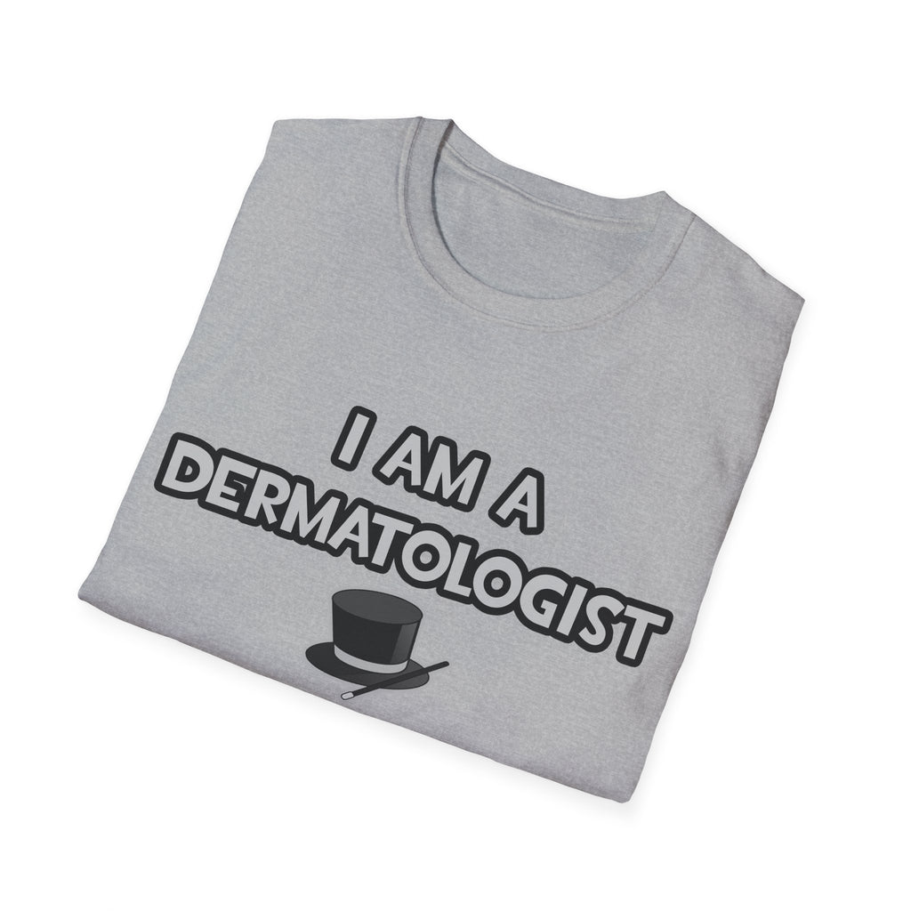 I Am A Dermatologist ... Not A Magician - Unisex Softstyle T-Shirt