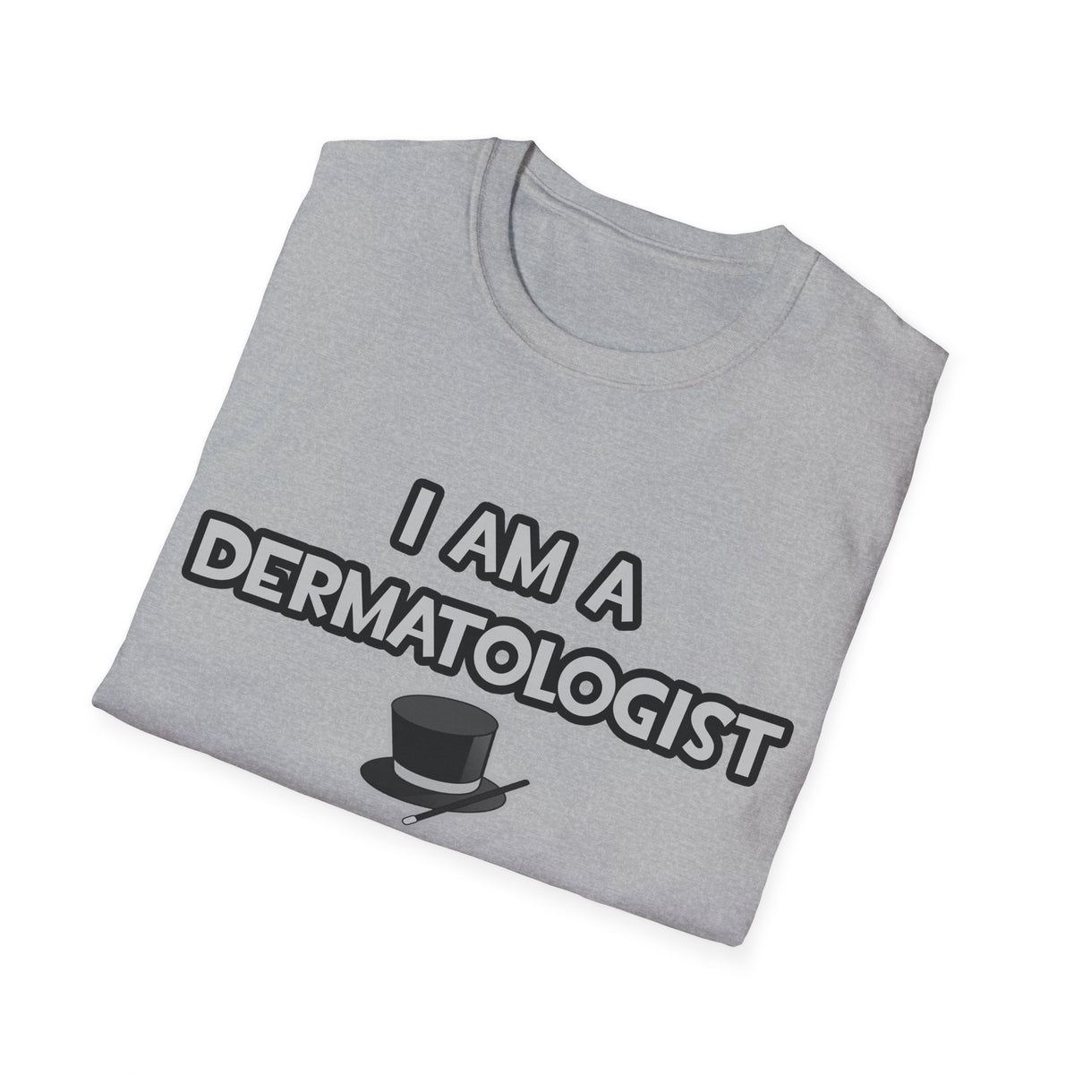 I Am A Dermatologist ... Not A Magician - Unisex Softstyle T-Shirt