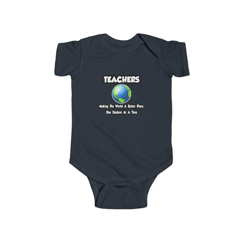 Teachers...Making the World a Better Place - Infant Fine Jersey Bodysuit