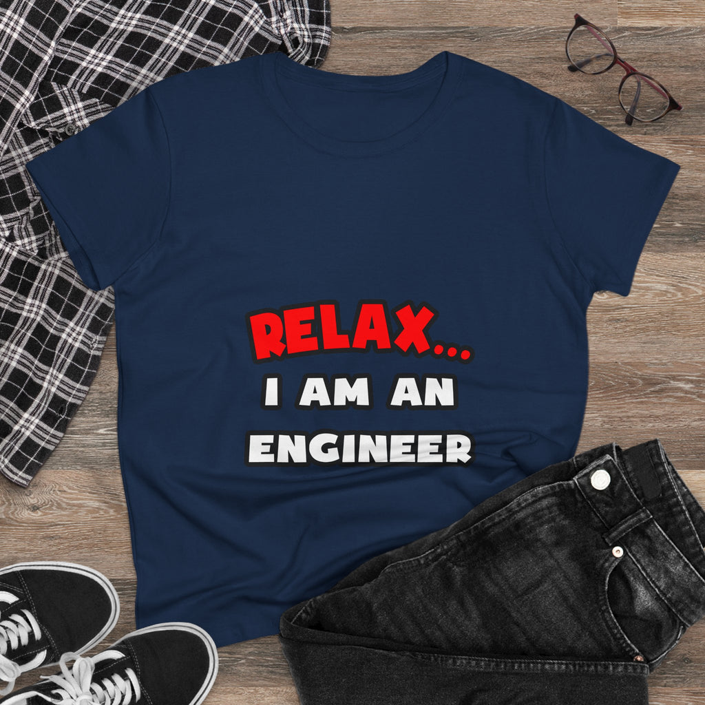 Relax ... I Am An Engineer - Women's Midweight Cotton Tee