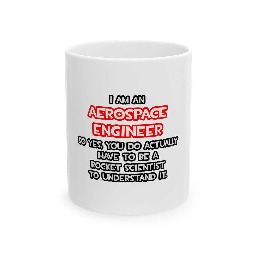 Rocket Scientist .. Funny Aerospace Engineer - Ceramic Mug, (11oz, 15oz)