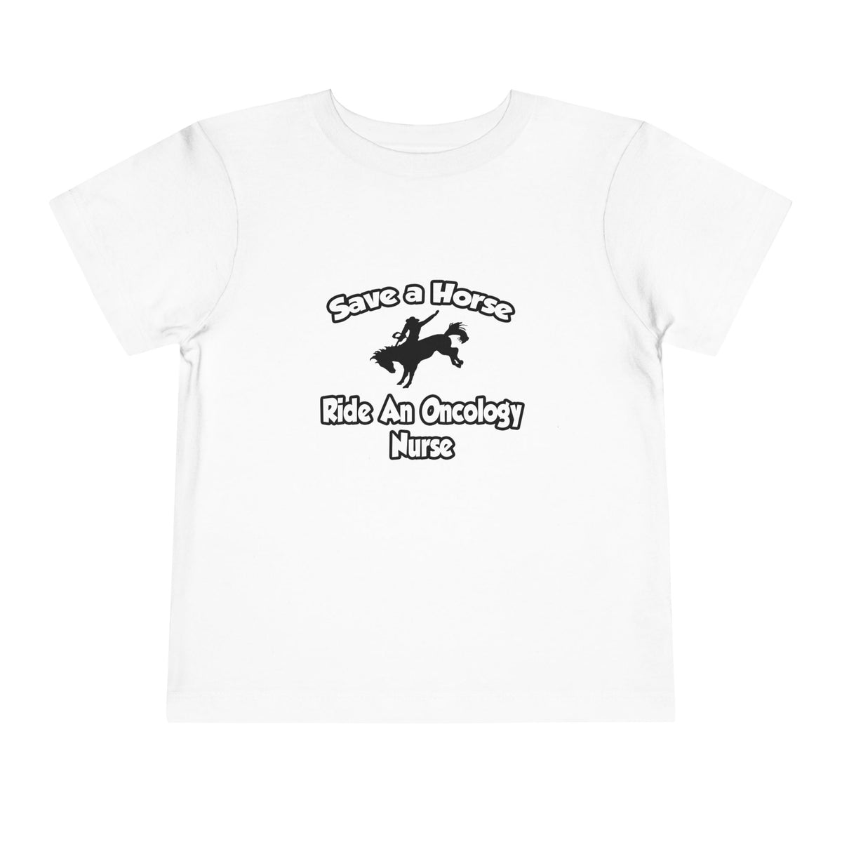 Save a Horse, Ride an Oncology Nurse - Toddler Short Sleeve Tee