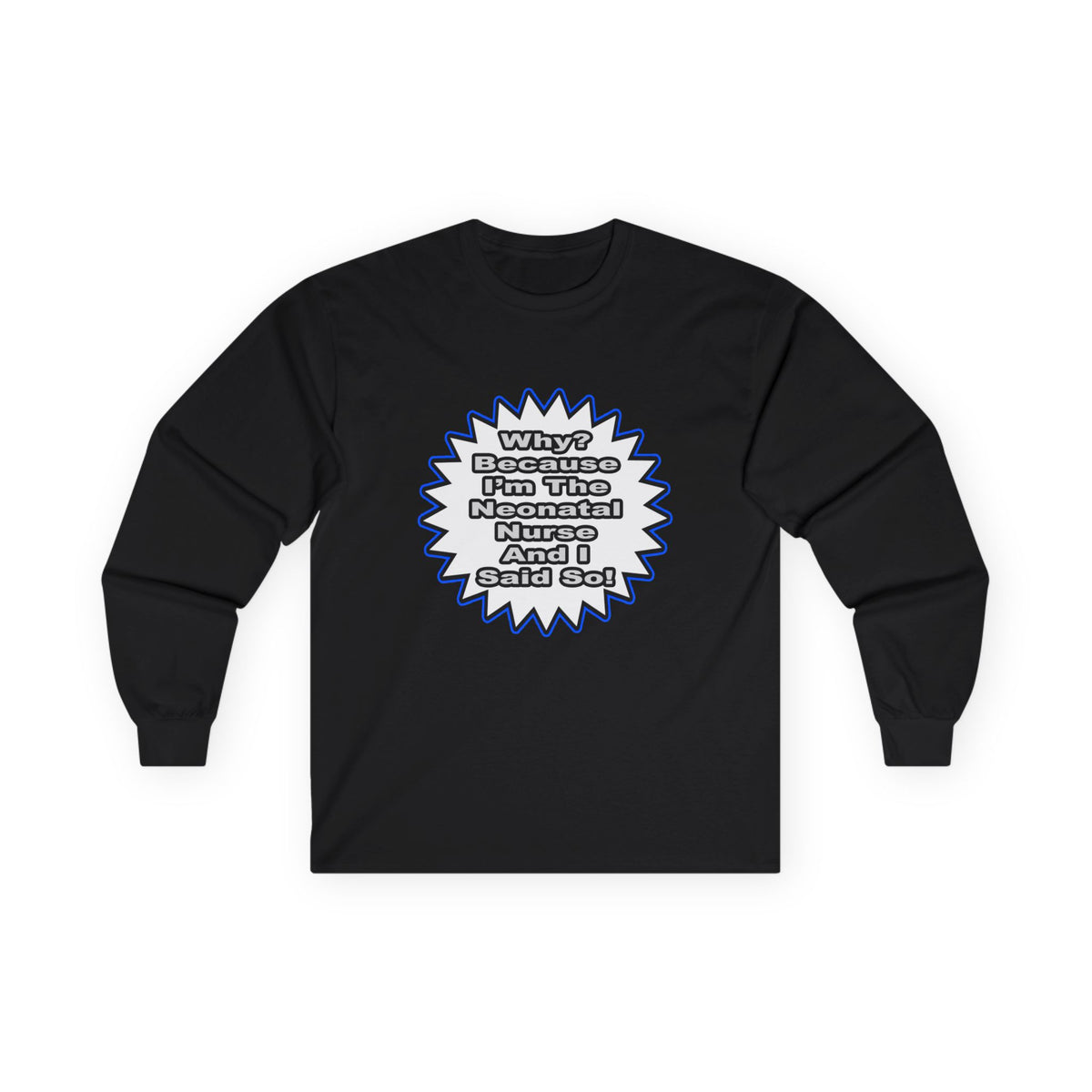 Neonatal Nurse...Because I Said So - Unisex Ultra Cotton Long Sleeve Tee