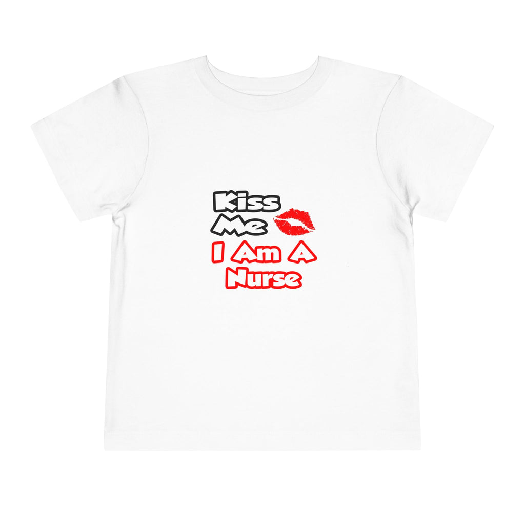 Kiss Me...I Am A Nurse - Toddler Short Sleeve Tee