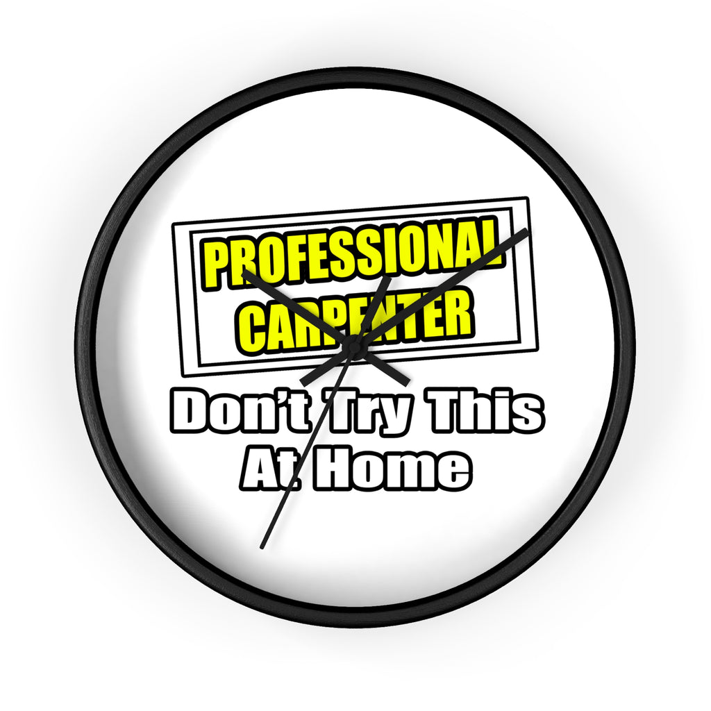 Professional Carpenter...Don't Try This At Home - Wall Clock