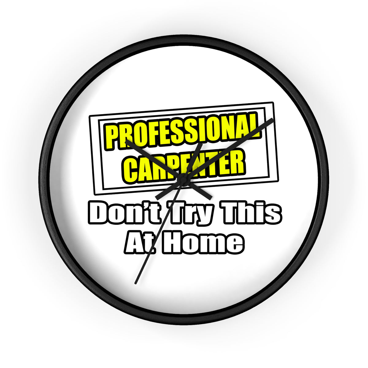 Professional Carpenter...Don't Try This At Home - Wall Clock