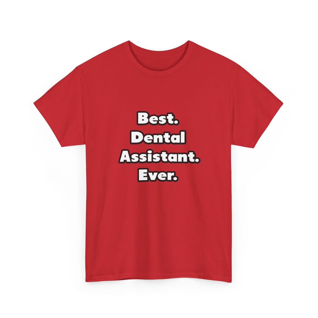Best. Dental Assistant. Ever - Unisex Heavy Cotton Tee