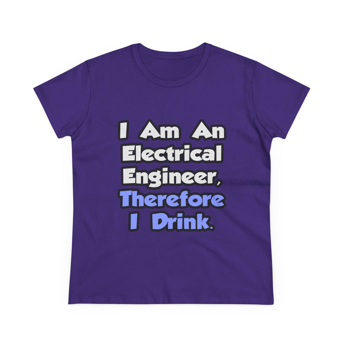 I Am An Electrical Engineer, Therefore I Drink - Women's Midweight Cotton Tee