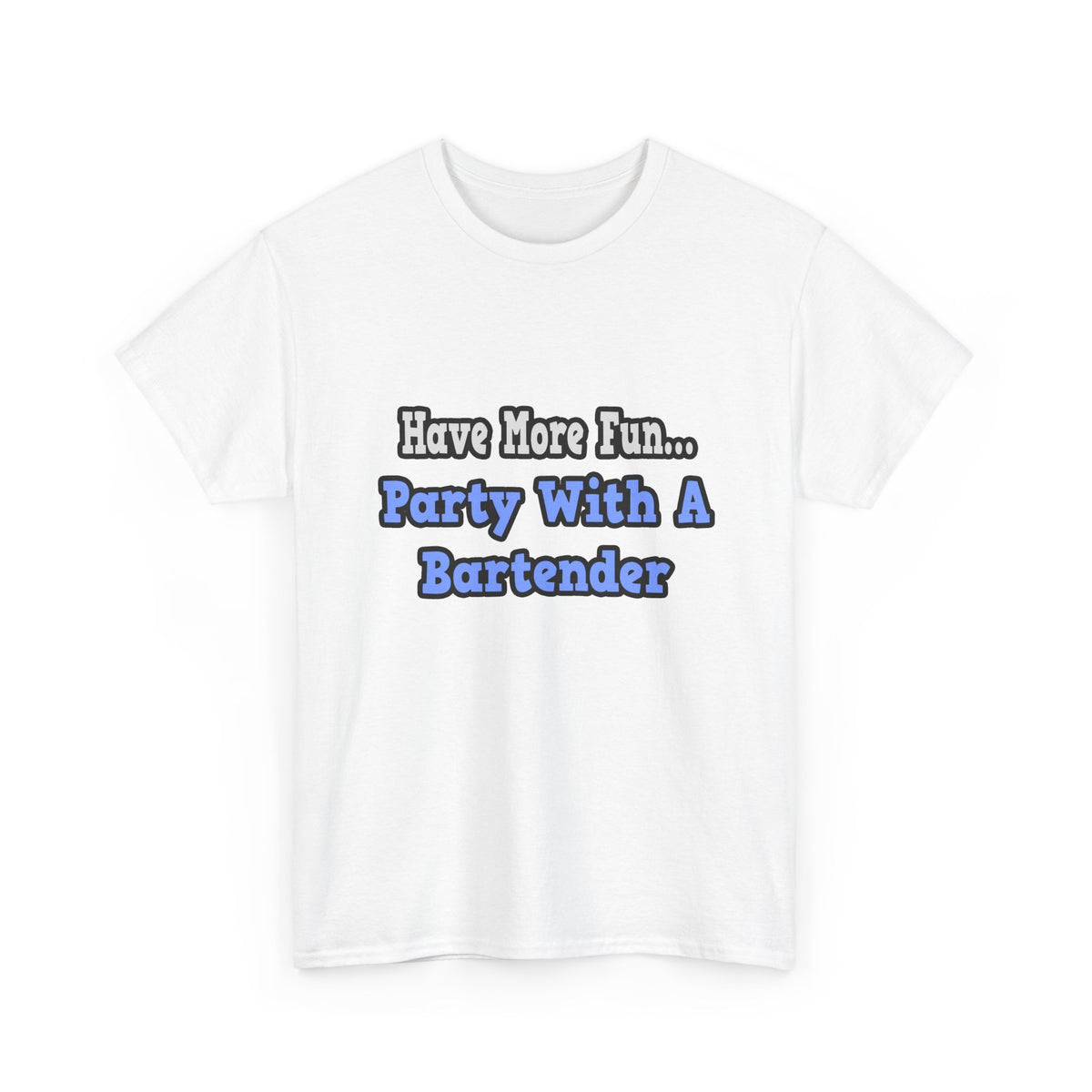 Party With A Bartender - Unisex Heavy Cotton Tee
