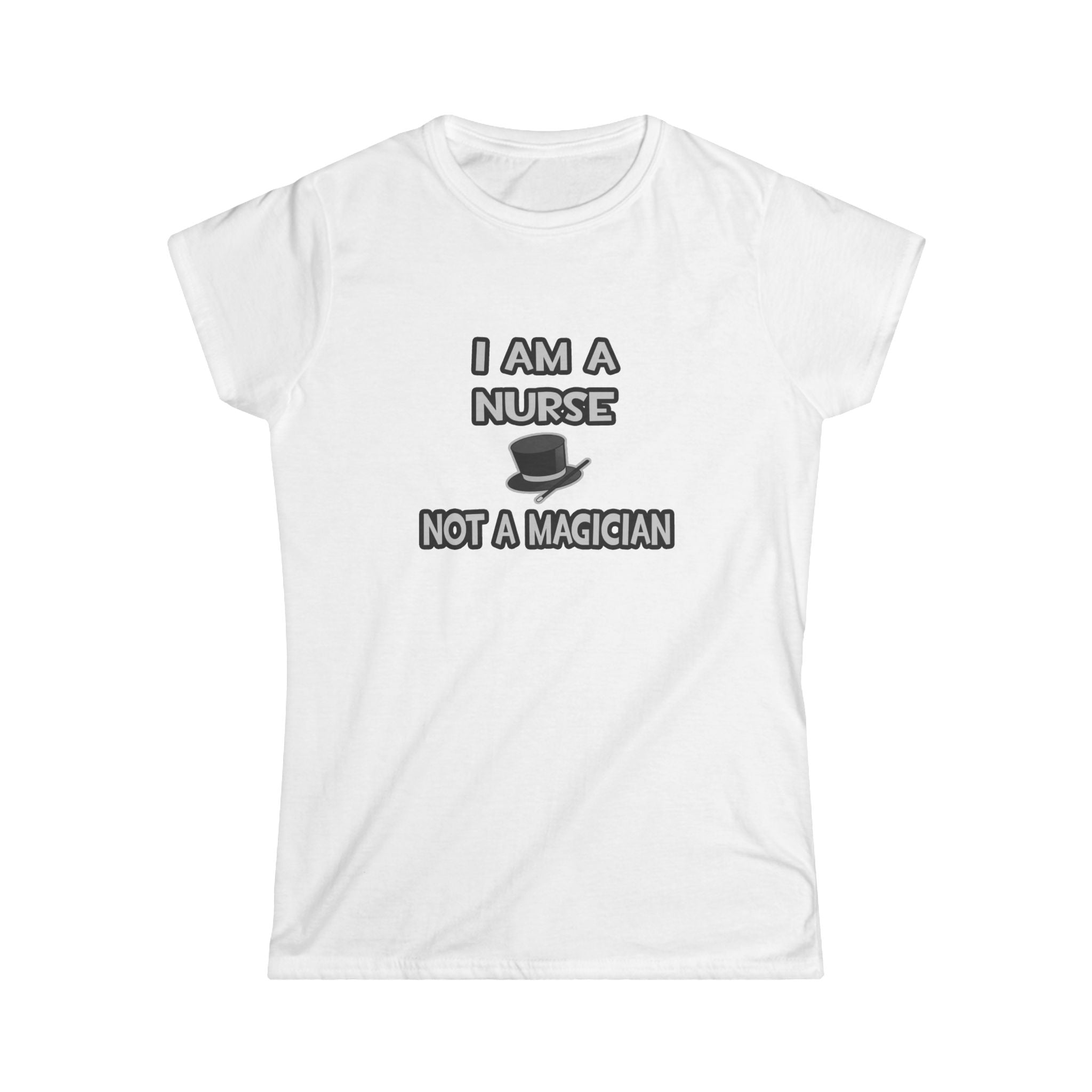 I Am A Nurse ... Not A Magician - Women's Softstyle Tee