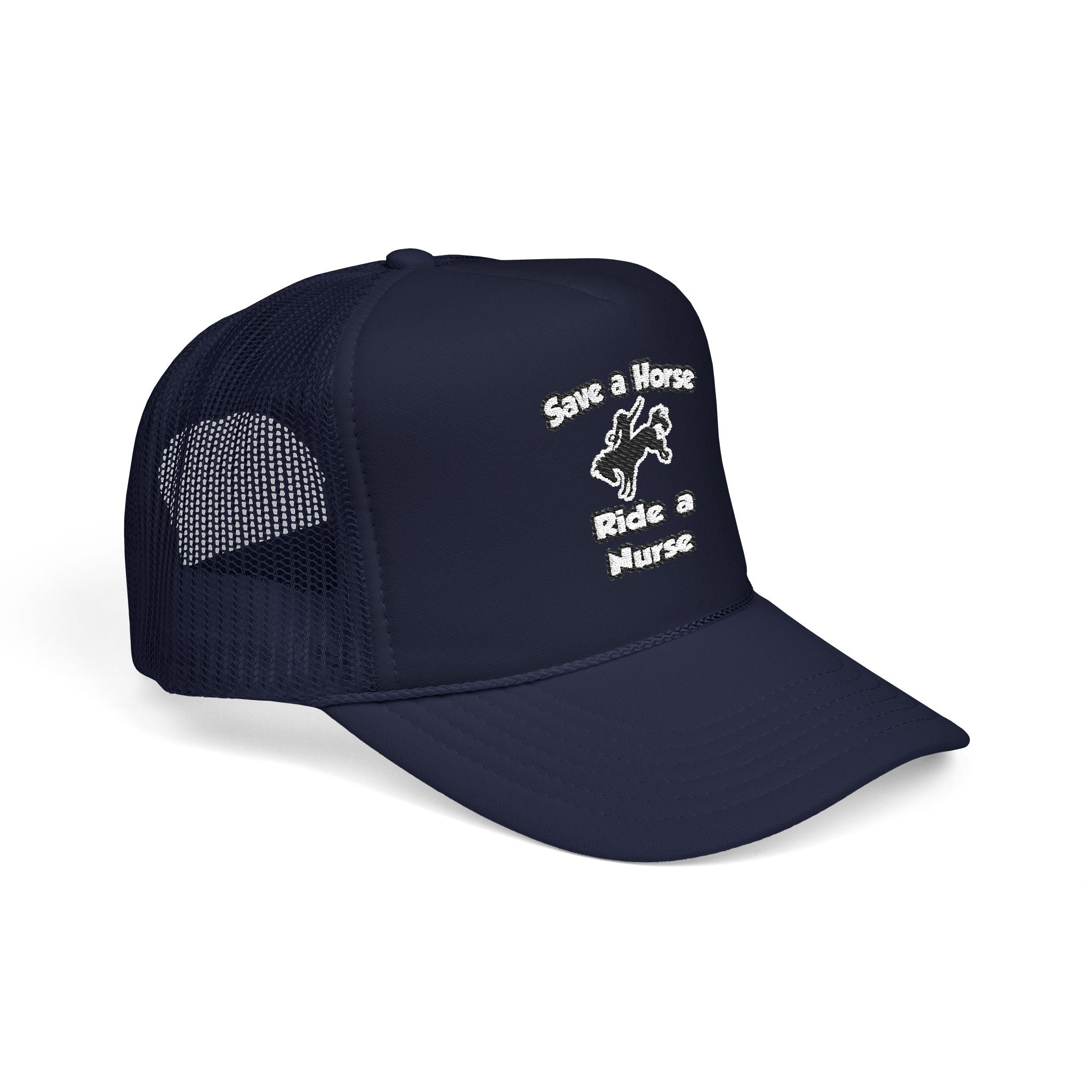 Save a Horse .. Ride a Nurse - Foam Trucker Hat