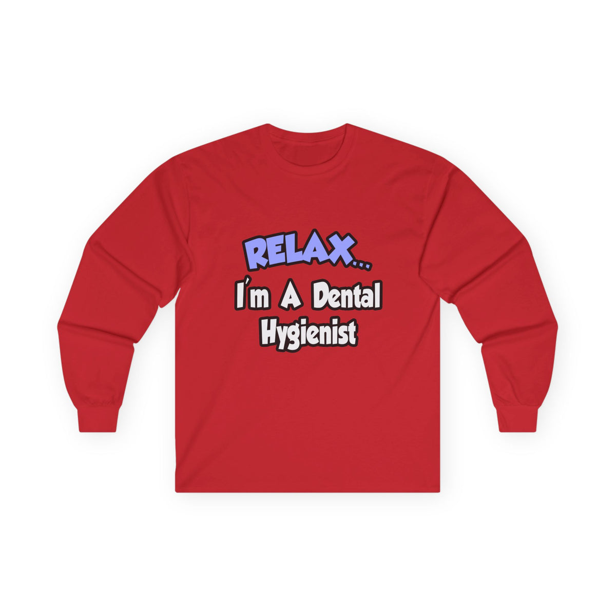 Relax...I'm A Dental Hygienist - Unisex Ultra Cotton Long Sleeve Tee
