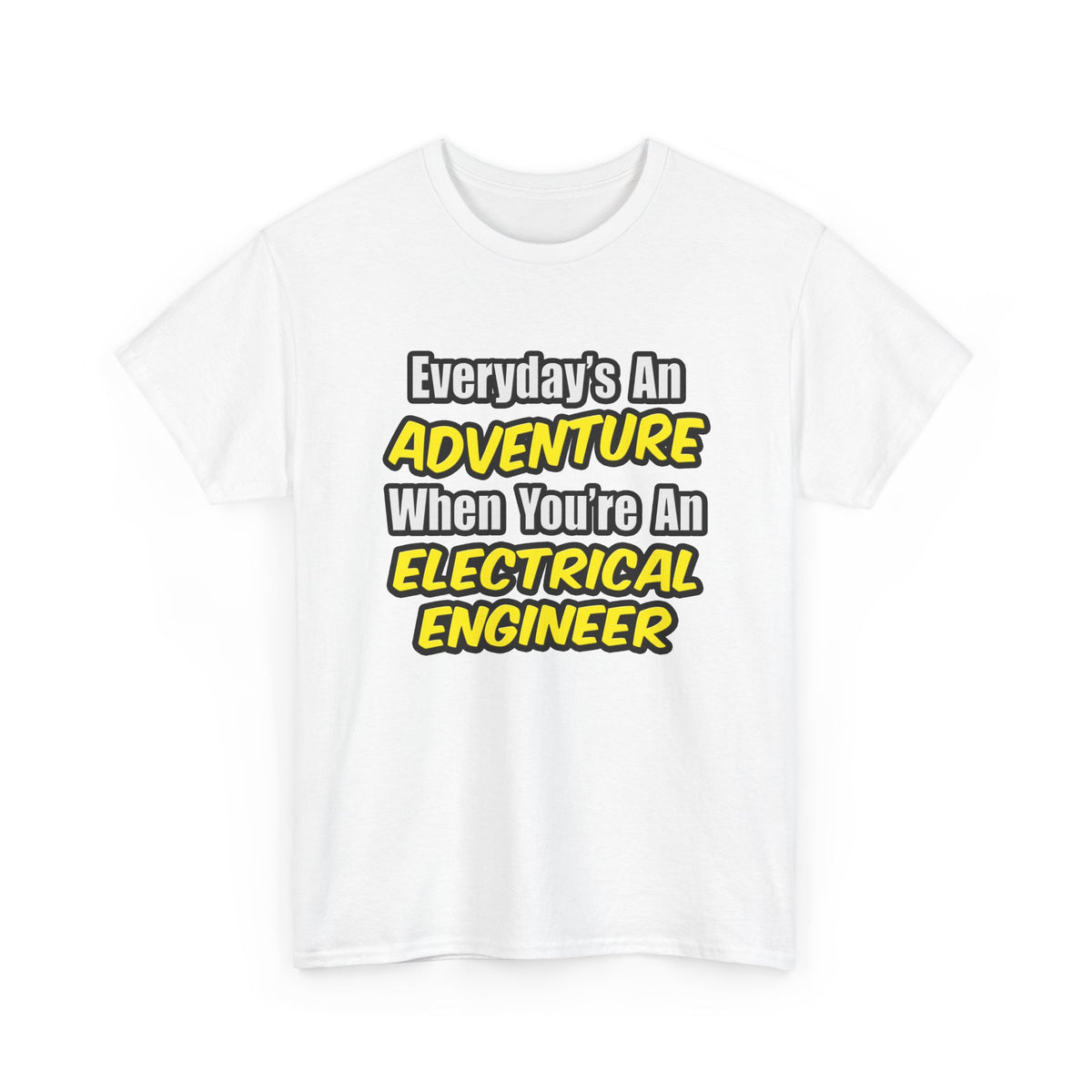 Everyday's An Adventure...Electrical Engineer - Unisex Heavy Cotton Tee
