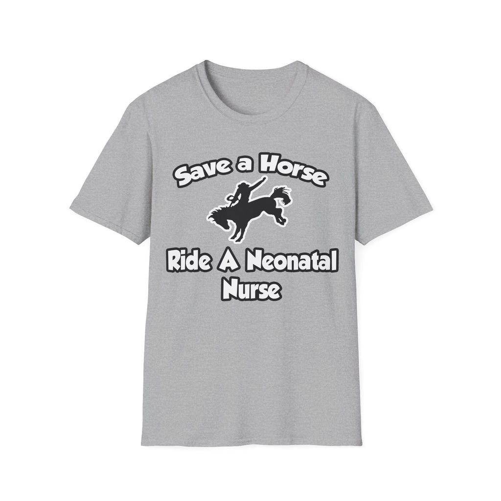 Save a Horse, Ride a Neonatal Nurse - Unisex Softstyle T-Shirt