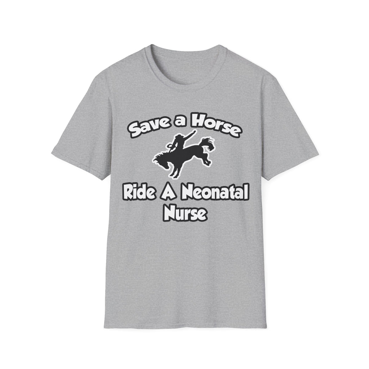 Save a Horse, Ride a Neonatal Nurse - Unisex Softstyle T-Shirt