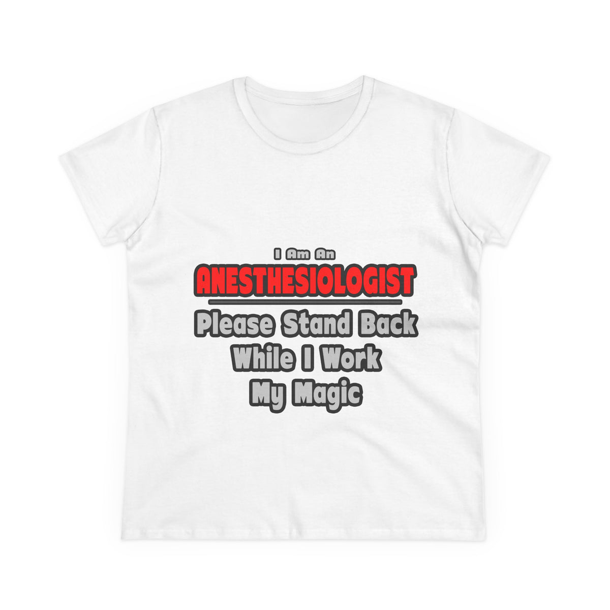 Anesthesiologist ... Stand Back ... Work My Magic - Women's Midweight Cotton Tee