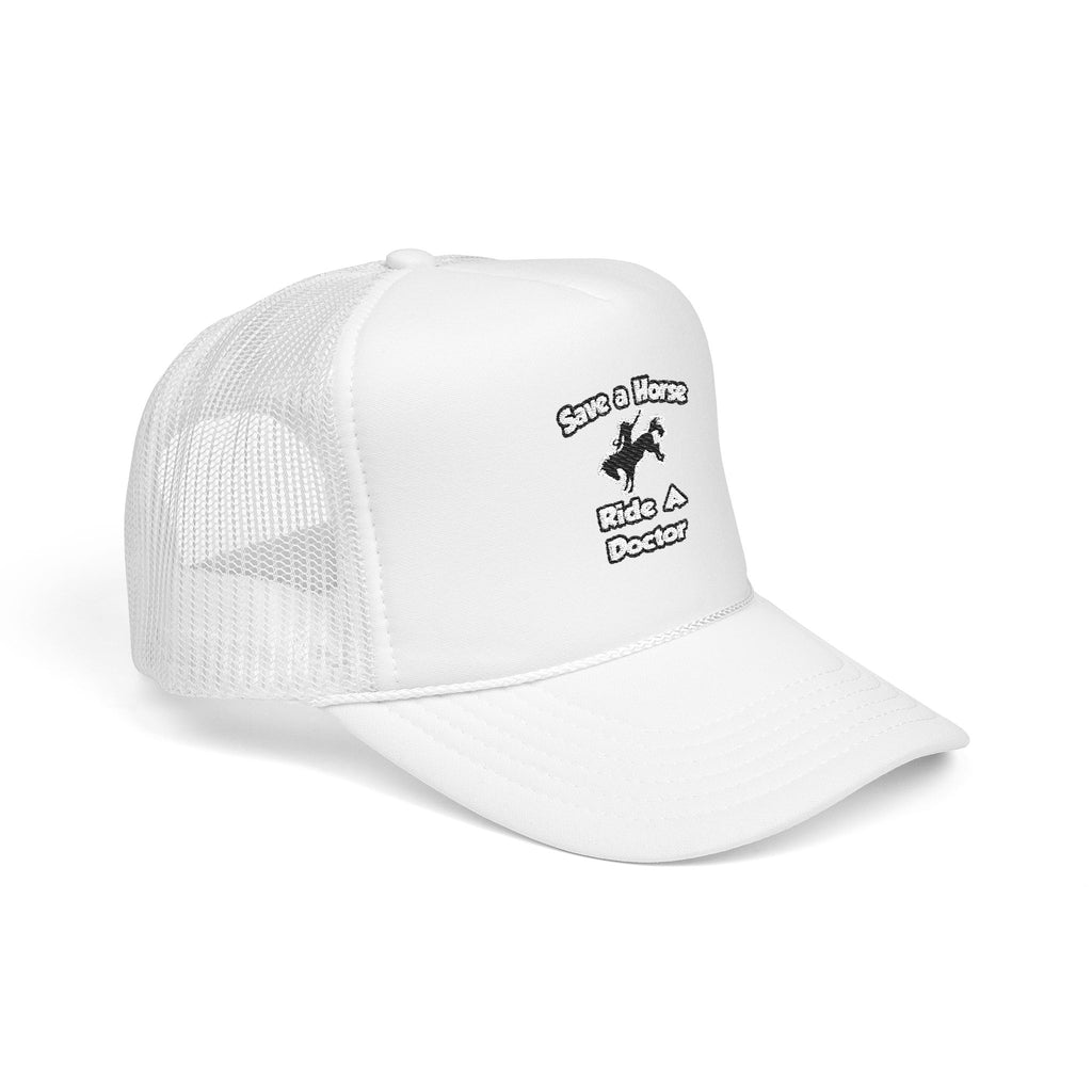 Save a Horse .. Ride a Doctor - Foam Trucker Hat
