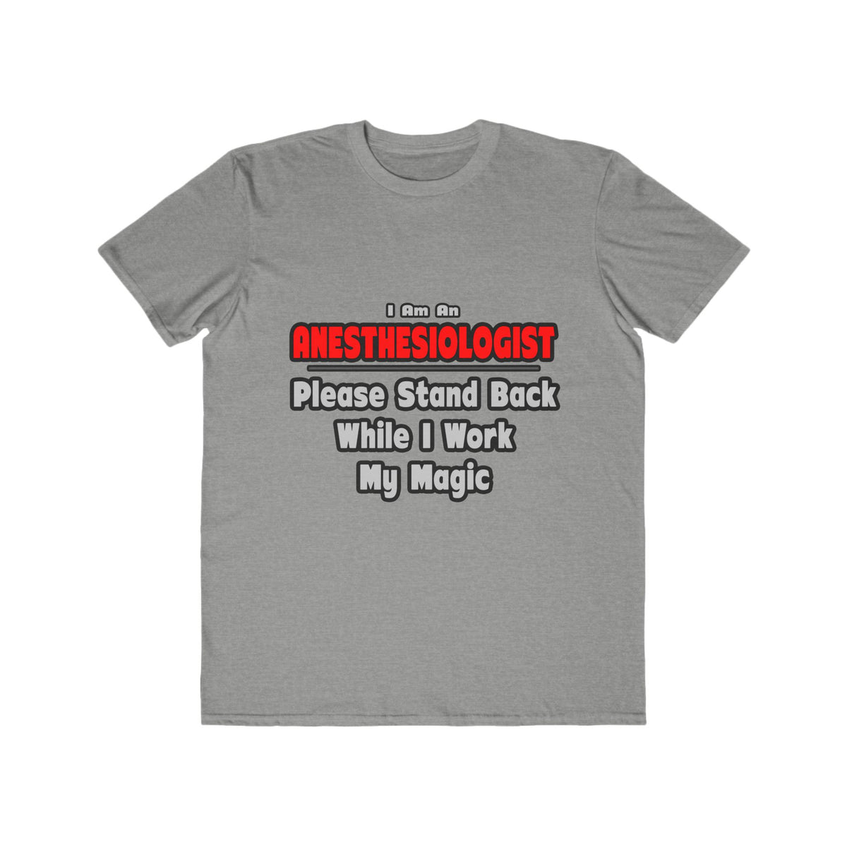 Anesthesiologist ... Stand Back ... Work My Magic - Men's Lightweight Fashion Tee