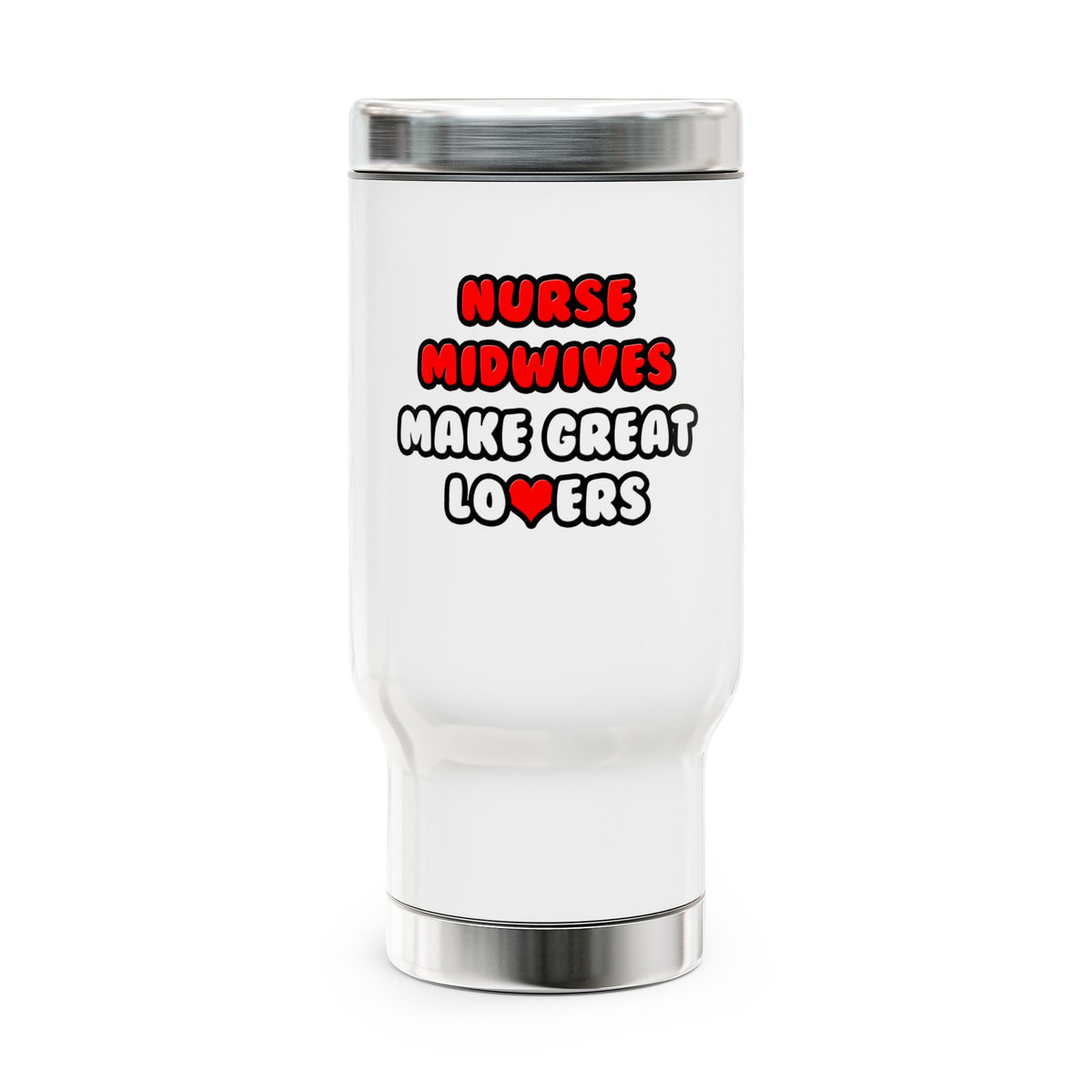 Nurse Midwives Make Great Lovers - Stainless Steel Travel Mug with Handle, 14oz