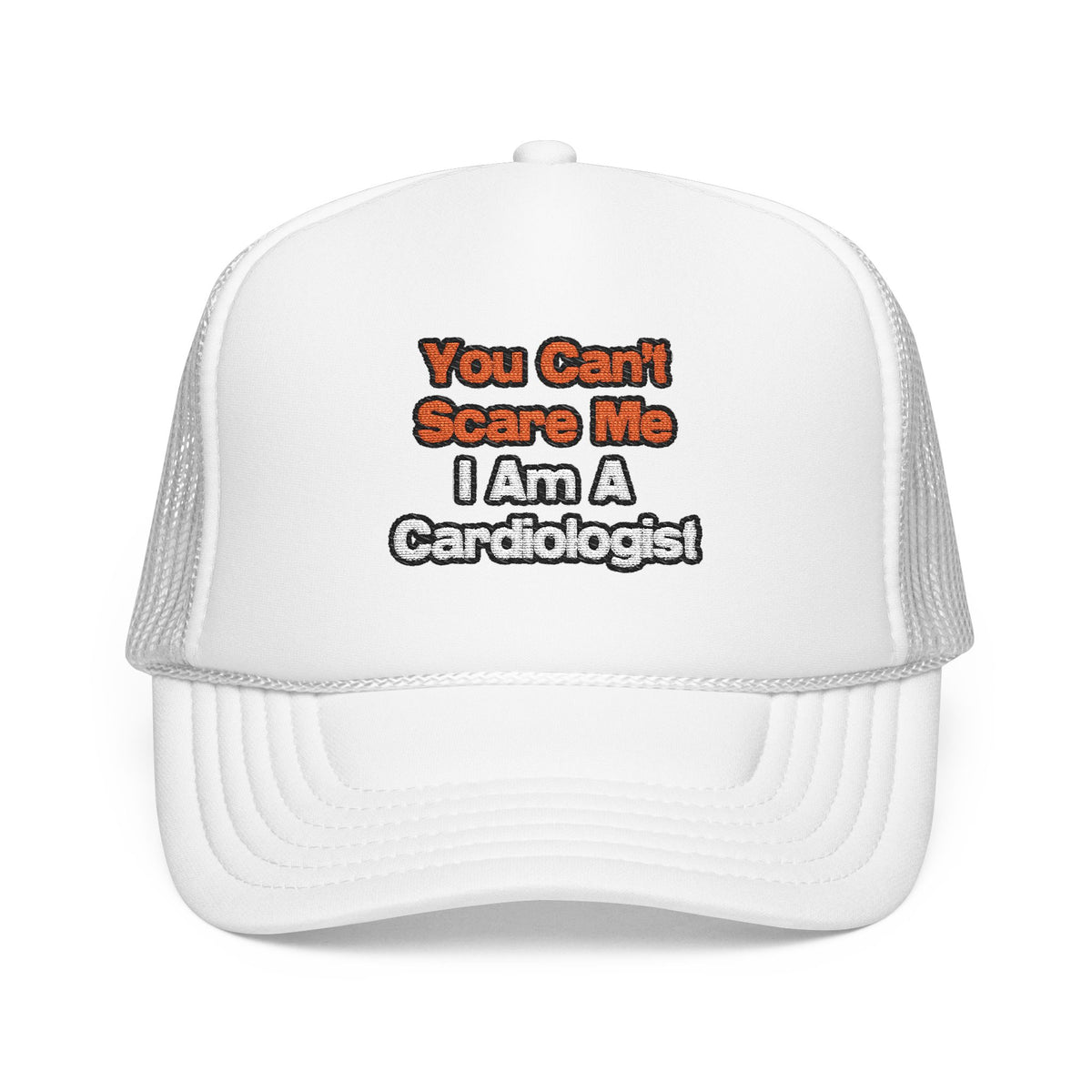 You Can't Scare Me...Cardiologist - Foam Trucker Hat
