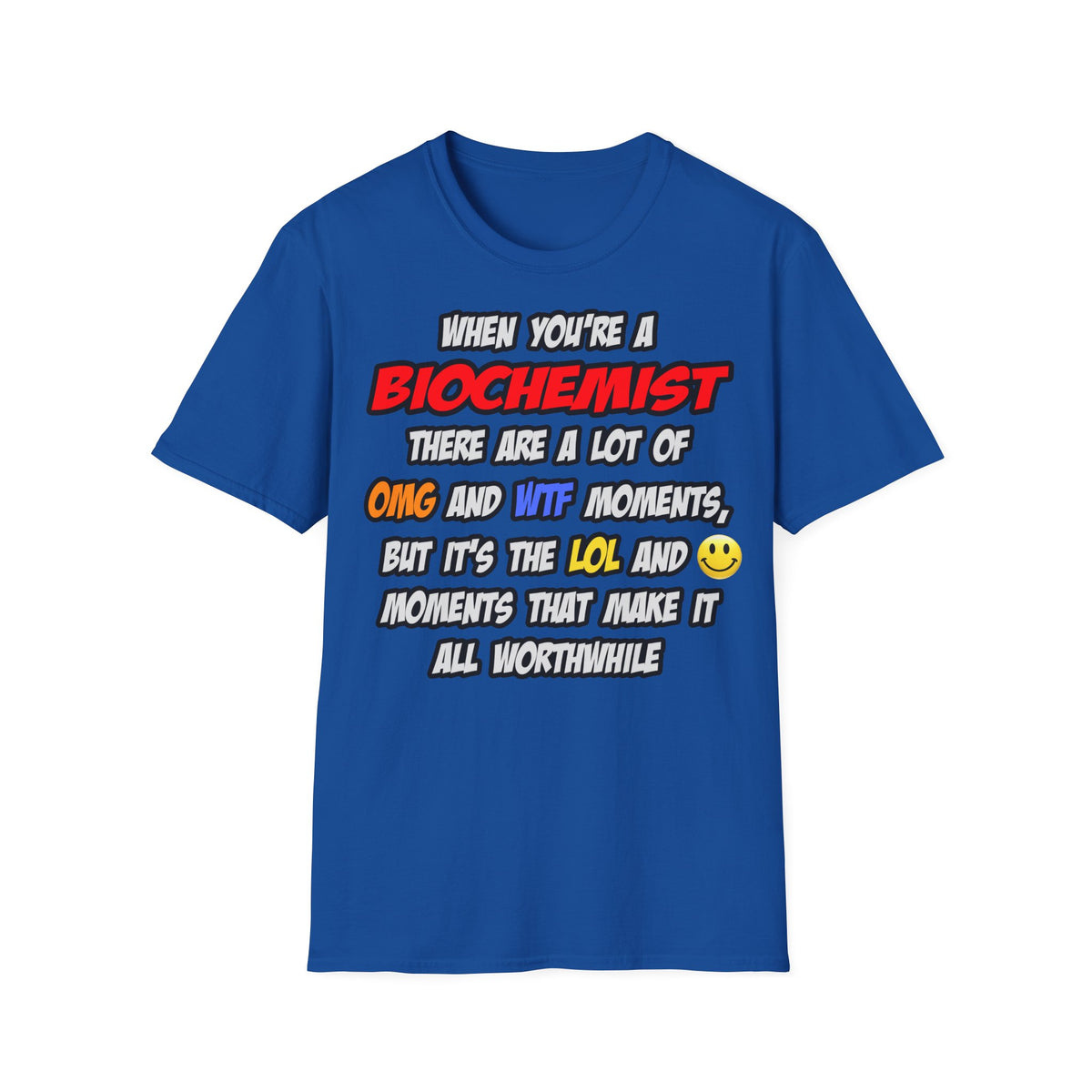 Biochemist .. OMG WTF LOL - Unisex Softstyle T-Shirt