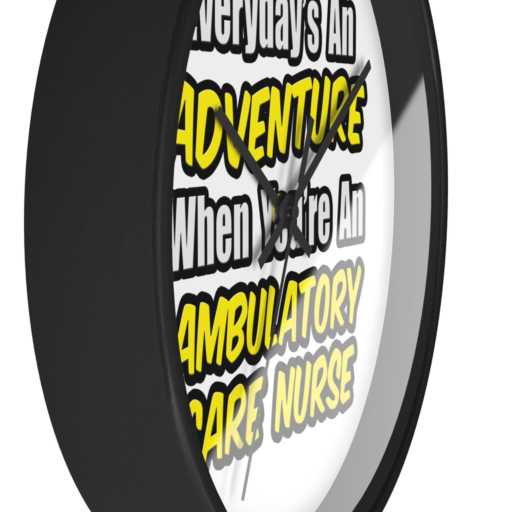 Everyday's An Adventure .. Ambulatory Care Nurse - Wall Clock
