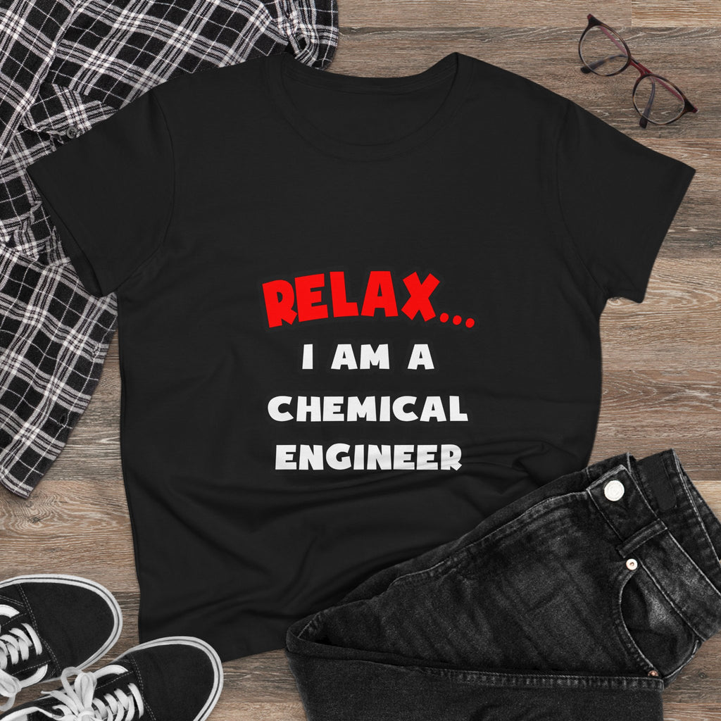 Relax ... I Am A Chemical Engineer - Women's Midweight Cotton Tee