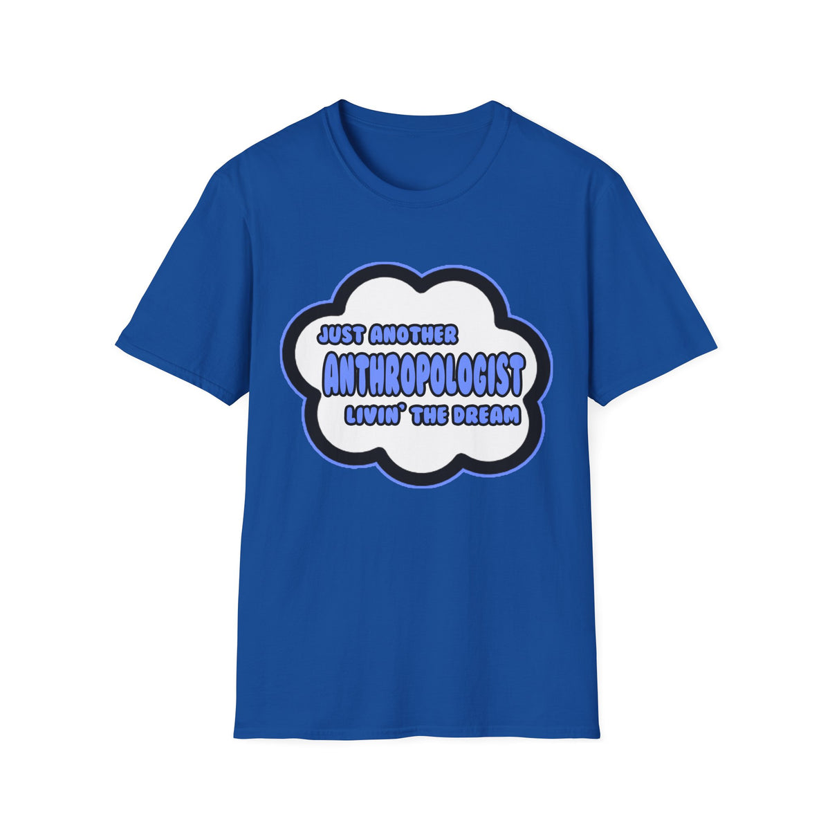 Anthropologist .. Livin' The Dream - Unisex Softstyle T-Shirt
