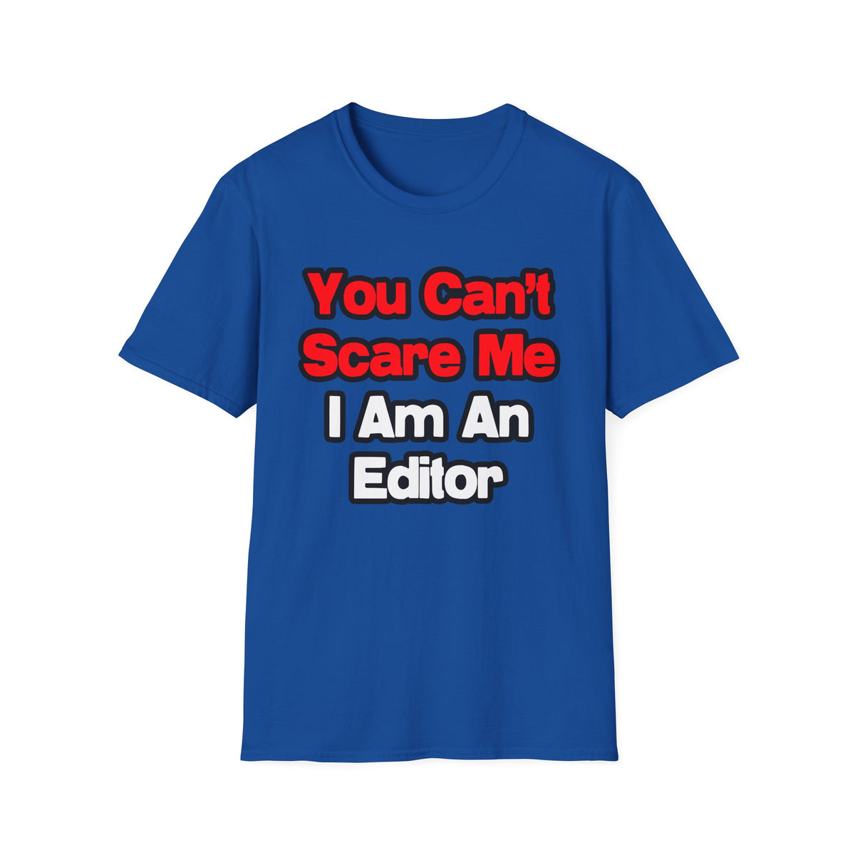 You Can't Scare Me...Editor - Unisex Softstyle T-Shirt