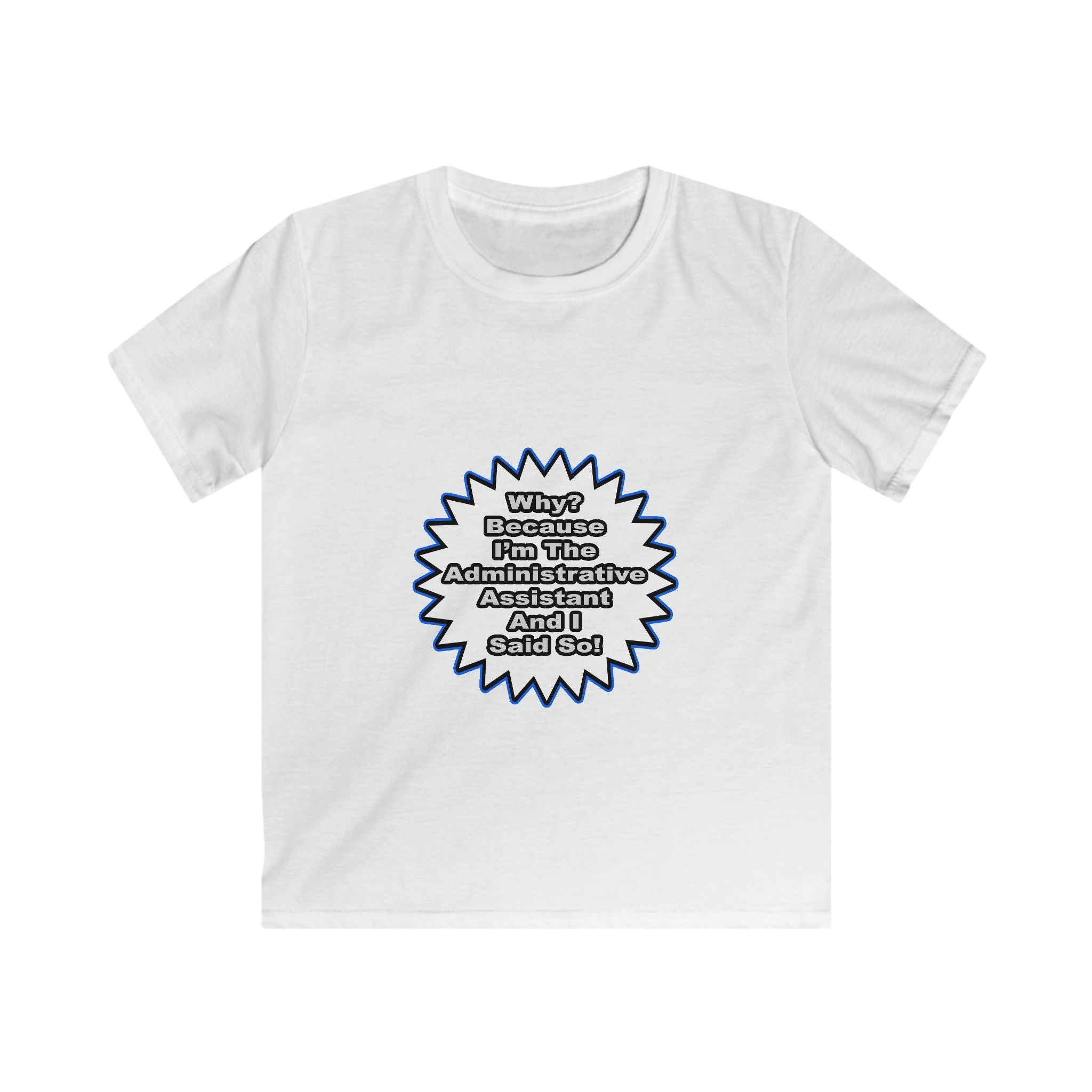 Administrative Assistant...Because I Said So - Kids Softstyle Tee