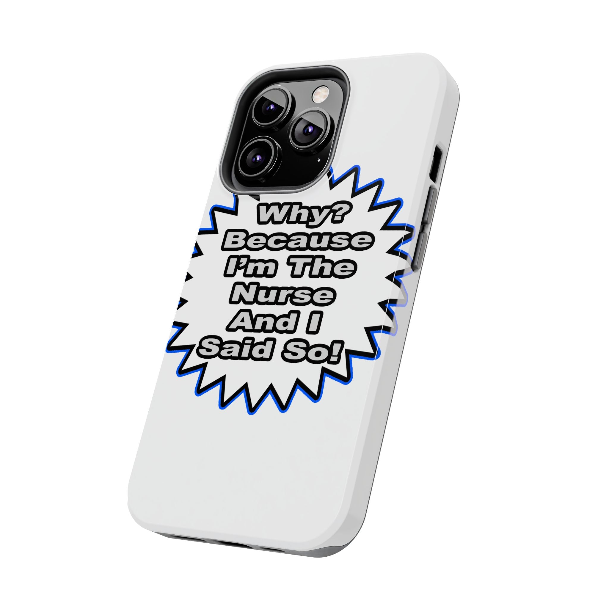 Nurse...Because I Said So - Tough Phone Cases