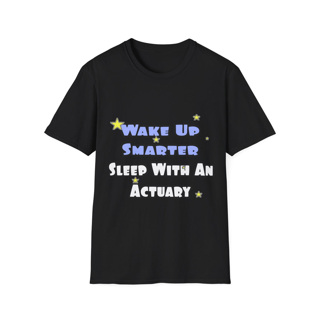 Wake Up Smarter...Sleep With an Actuary - Unisex Softstyle T-Shirt
