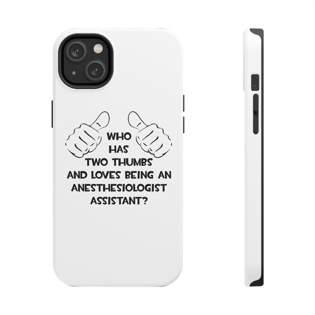 Two Thumbs .. Anesthesiologist Assistant - Tough Phone Cases