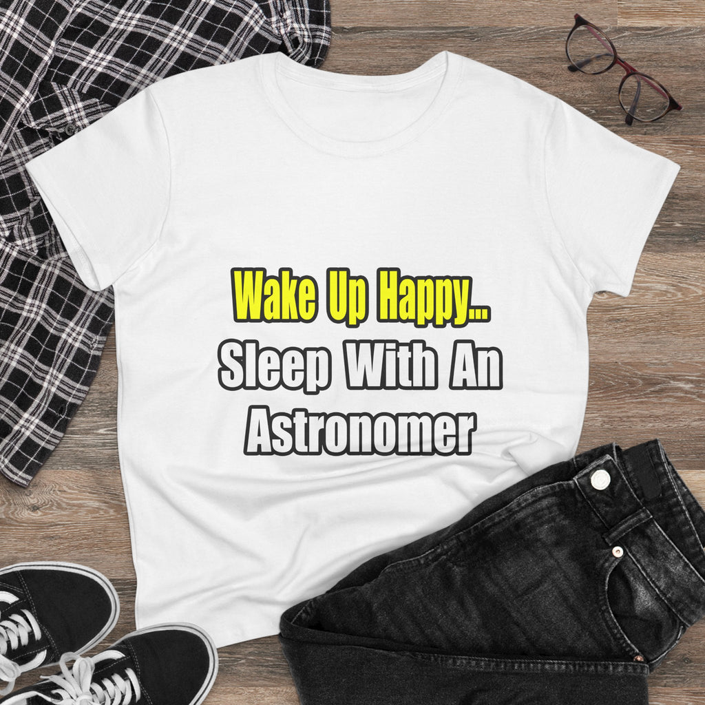 Wake Up Happy...Sleep With an Astronomer - Women's Midweight Cotton Tee
