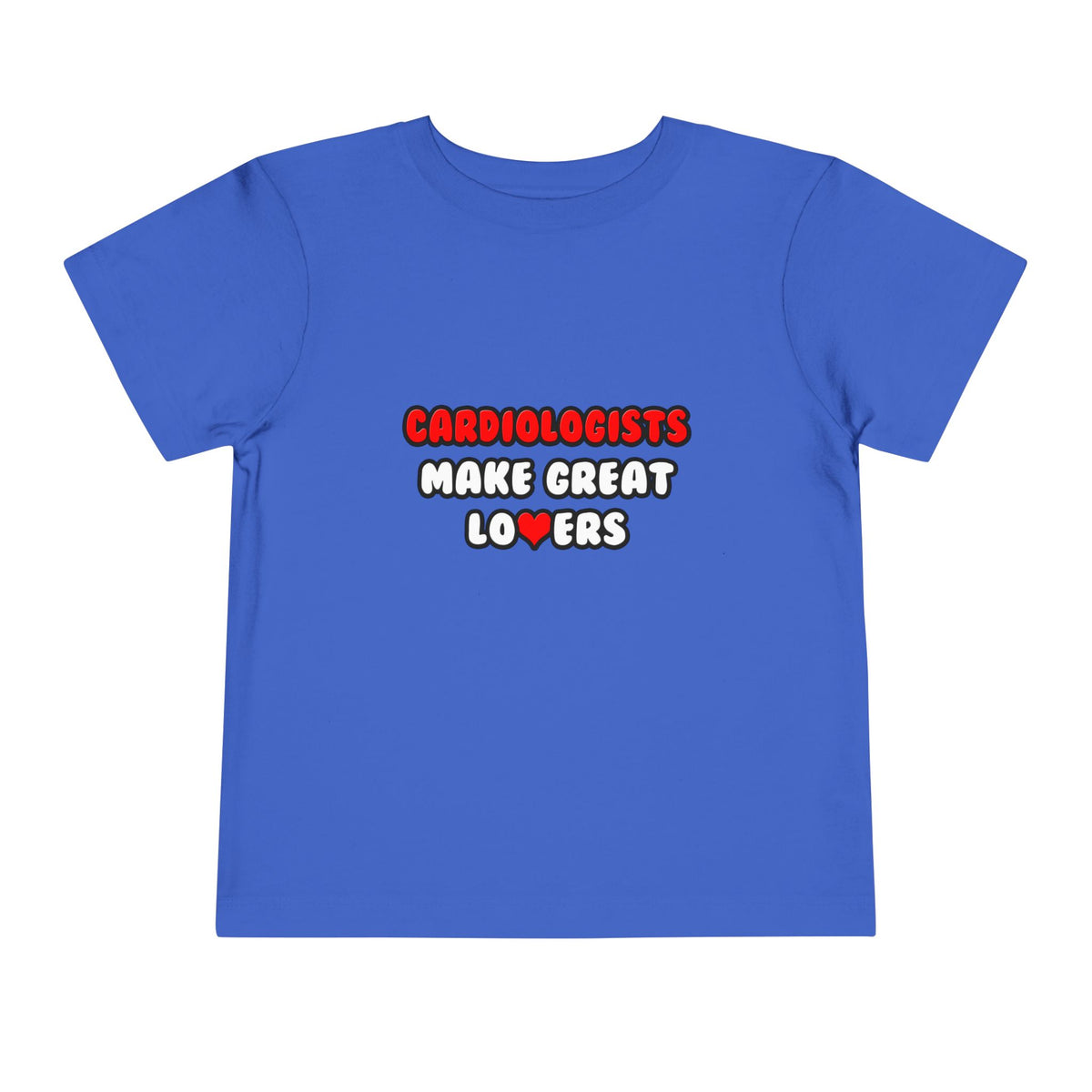 Cardiologists Make Great Lovers - Toddler Short Sleeve Tee
