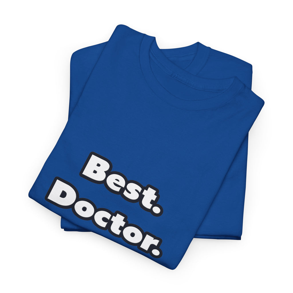 Best. Doctor. Ever - Unisex Heavy Cotton Tee