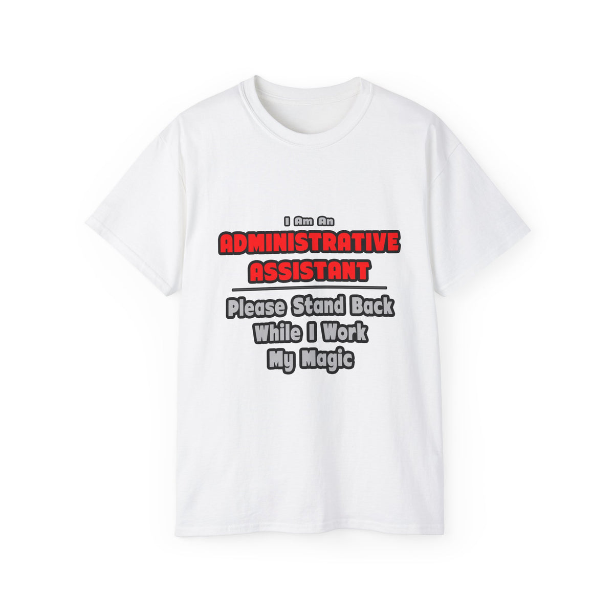 Administrative Assistant...Work My Magic - Unisex Ultra Cotton Tee