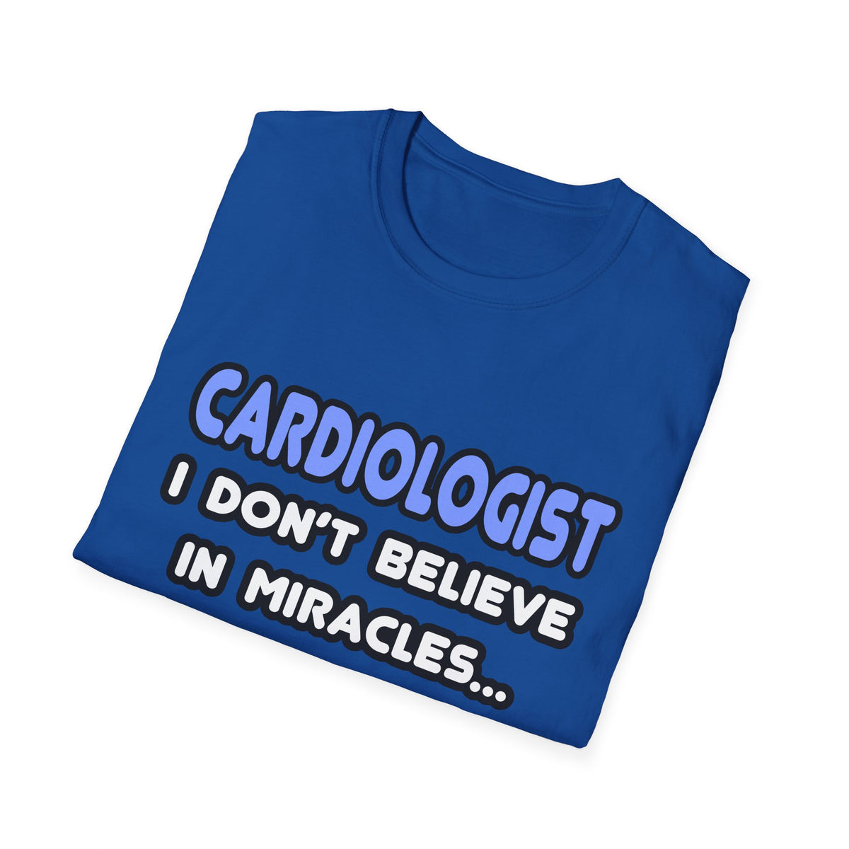 Miracles and Cardiologists - Unisex Softstyle T-Shirt