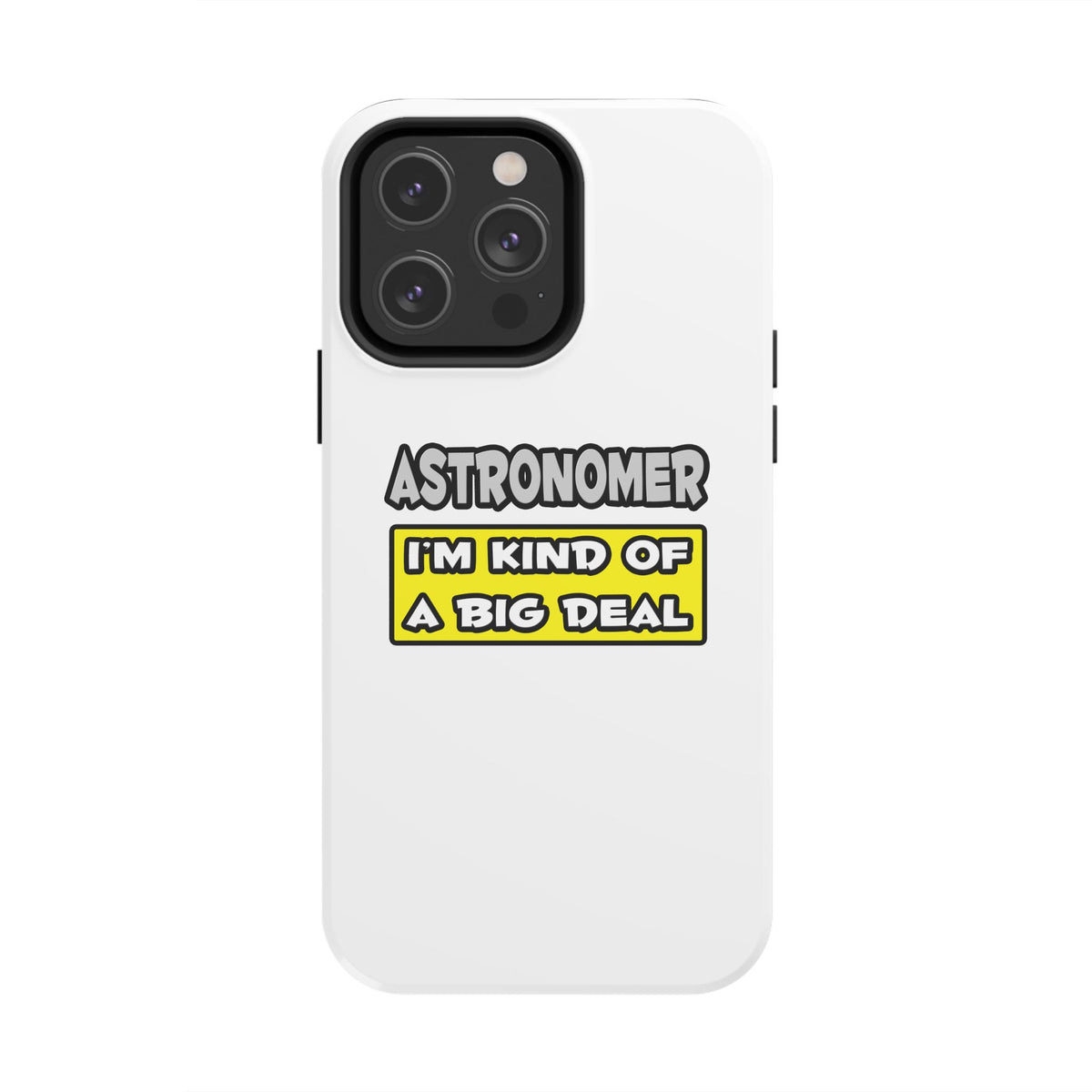 Astronomer .. I'm Kind of a Big Deal - Tough Phone Cases