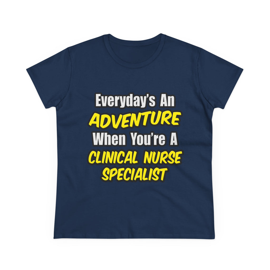 Everyday's An Adventure .. Clinical Nurse Specialist - Women's Midweight Cotton Tee