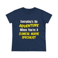 Everyday's An Adventure .. Clinical Nurse Specialist - Women's Midweight Cotton Tee