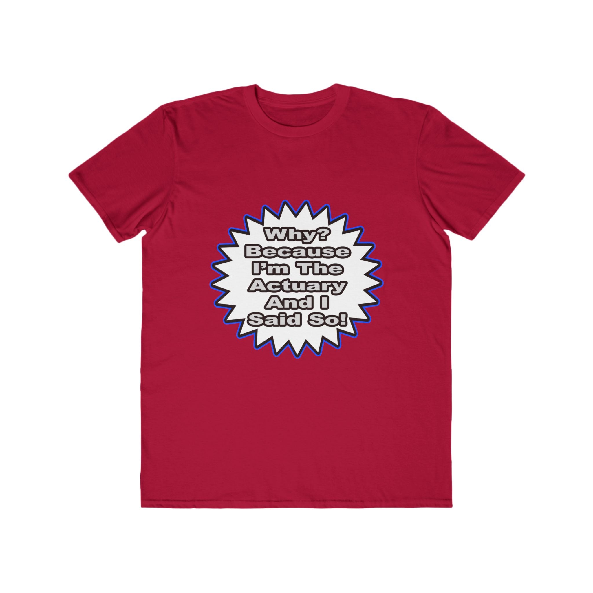 Actuary...Because I Said So - Men's Lightweight Fashion Tee